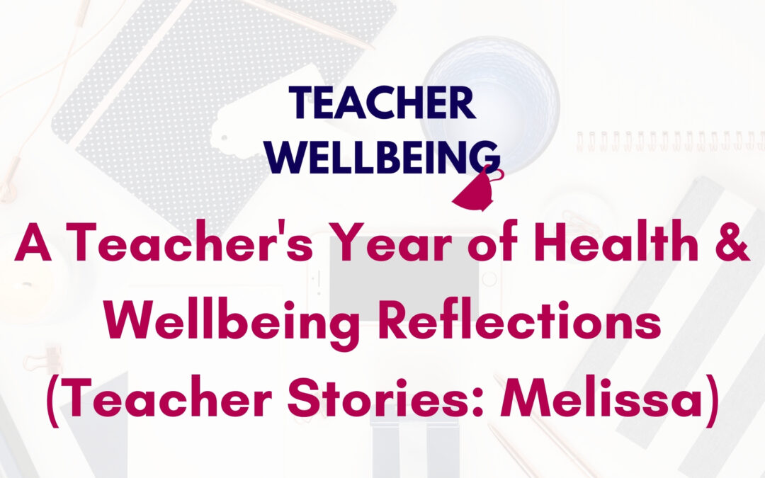 S06 E02: A powerful story about one teacher’s year of health & wellbeing reflections (Teacher Story | Melissa)