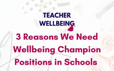 S07 E05: 3 Reasons We Need Wellbeing Champion Positions in Schools