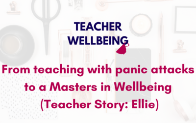 S09 E02: From teaching with panic attacks to a Masters in Wellbeing (Ellie’s teacher story)