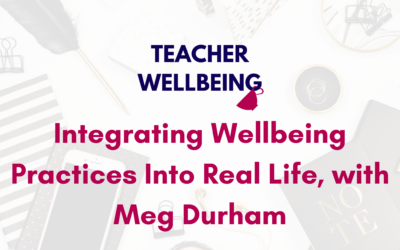 S09 E03: Integrating Wellbeing Practices Into Real Life, with Meg Durham