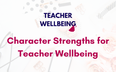 S09 E05: Character Strengths for Teacher Wellbeing